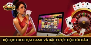 Bộ lọc theo tựa game và bậc cược tiện tới đâu