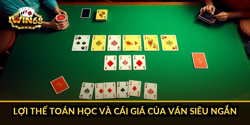 Lợi thế toán học và cái giá của ván siêu ngắn