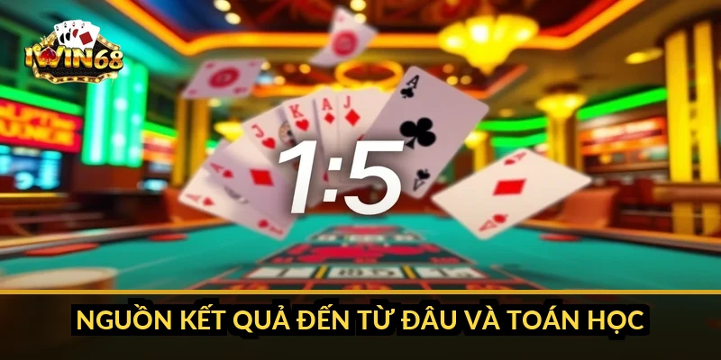 Nguồn kết quả đến từ đâu và toán học ra sao